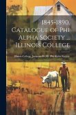 1845-1890. Catalogue of Phi Alpha Society ... Illinois College