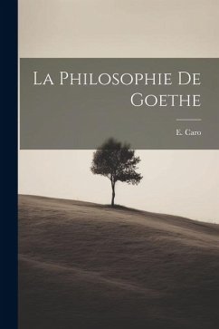 La philosophie de Goethe - Caro, E.