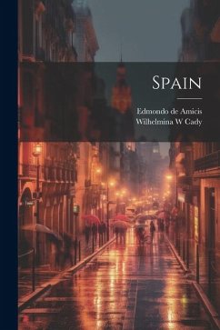 Spain - Amicis, Edmondo De; Cady, Wilhelmina W.