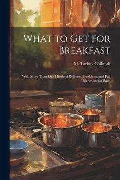 What to get for Breakfast: With More Than one Hundred Different Breakfasts, and Full Directions for Each - Tarbox, Colbrath M.