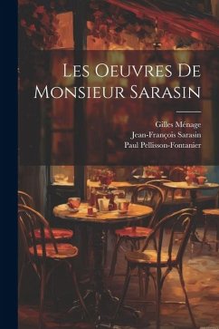 Les Oeuvres de monsieur Sarasin - Pellisson-Fontanier, Paul; Sarasin, Jean-François; Ménage, Gilles