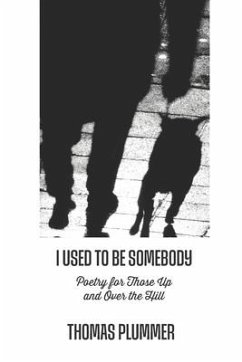 I Used to Be Somebody: Poetry for Those Up and Over the Hill - Plummer, Thomas