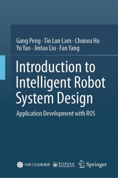 Introduction to Intelligent Robot System Design (eBook, PDF) - Peng, Gang; Lam, Tin Lun; Hu, Chunxu; Yao, Yu; Liu, Jintao; Yang, Fan