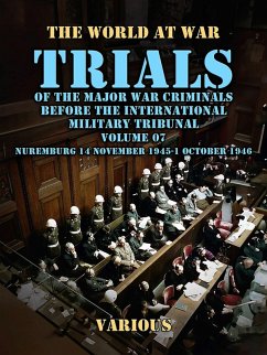 Trial of the Major War Criminals Before the International Military Tribunal, Volume 07, Nuremburg 14 November 1945-1 October 1946 (eBook, ePUB) - Various