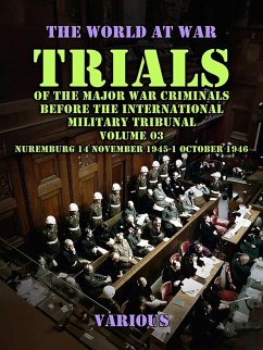 Trial of the Major War Criminals Before the International Military Tribunal, Volume 03, Nuremburg 14 November 1945-1 October 1946 (eBook, ePUB) - Various