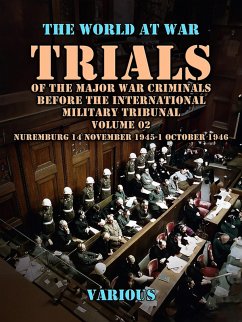 Trial of the Major War Criminals Before the International Military Tribunal, Volume 02, Nuremburg 14 November 1945-1 October 1946 (eBook, ePUB) - Various