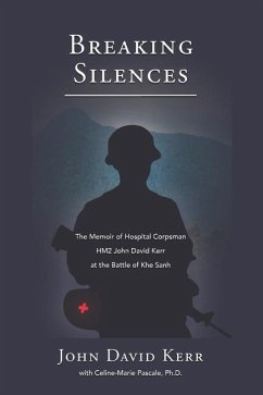 Breaking Silences: The Memoir of Hospital Corpsman HM2 John David Kerr at the Battle of Khe Sanh - Kerr, John David