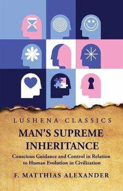 Man's Supreme Inheritance Conscious Guidance - F Matthias Alexander