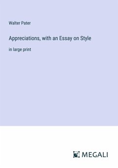 Appreciations, with an Essay on Style - Pater, Walter