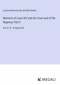 Memoirs of Louis XIV and His Court and of the Regency; Part 2 - Saint-Simon, Louis De Rouvroy Duc De