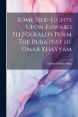 Some Side-lights Upon Edward FitzGerald's Poem The Ruba'iyat of Omar Khayyam