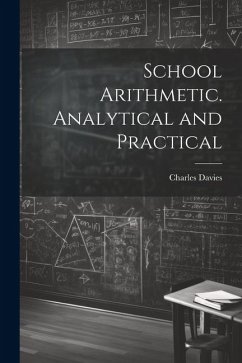 School Arithmetic. Analytical and Practical - Davies, Charles