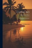 Curaçao: Herinneringen En Schetsen