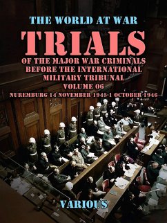 Cover Trial of the Major War Criminals Before the International Military Tribunal, Volume 06, Nuremburg 14 November 1945-1 October 1946 (eBook, ePUB)