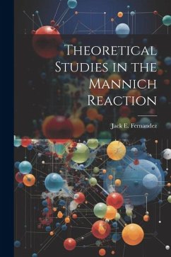 Theoretical Studies in the Mannich Reaction - Fernandez, Jack E.