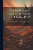 The Lifted and Subsided Rocks of America: With Their Influences On the Oceanic, Atmospheric and Land Currents, and the Distribution of Races