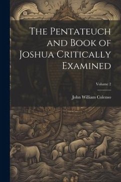 The Pentateuch and Book of Joshua Critically Examined; Volume 2 - Colenso, John William