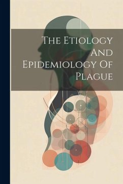 The Etiology And Epidemiology Of Plague - Anonymous