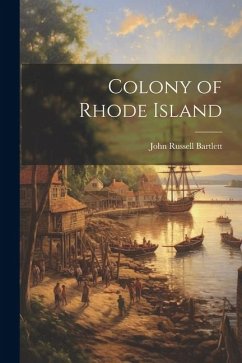 Colony of Rhode Island - Bartlett, John Russell