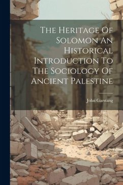 The Heritage Of Solomon An Historical Introduction To The Sociology Of Ancient Palestine - Garstang, John