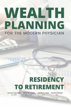 Wealth Planning for the Modern Physician: Residency to Retirement - O'Dell Cwm, Jason M.; Foos Cpa, Carole C.; Bhatia, Sanjeev