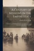 A Century of Missions in the Empire State: As Exhibited by the Work and Growth of the Baptist Missionary Convention of the State of New York