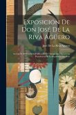 Exposición De Don José De La Riva Agüero: Acerca De Su Conducta Política En El Tiempo Que Ejerció La Presidencia De La República Del Perú
