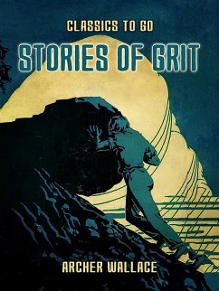 Stories of Grit (eBook, ePUB) - Wallace, Archer Stories of Grit (eBook, ePUB) - Wallace, Archer