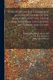 A Memoir on the Commerce and Navigation of the Black Sea: And the Trade And Maritime Geography of Turkey And Egypt: 1