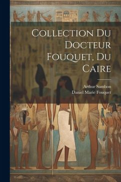 Collection du docteur Fouquet, du Caire - Fouquet, Daniel Marie; Sambon, Arthur