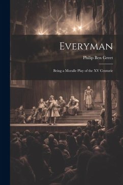 Everyman; Being a Moralle Play of the XV Centurie - Greet, Philip Ben