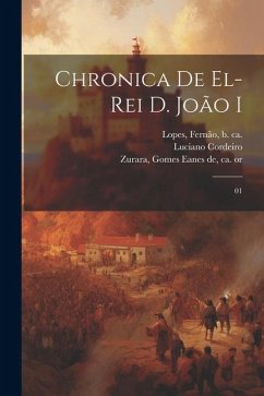 Chronica de el-rei D. João I: 01 - Cordeiro, Luciano; Lopes, Fernão