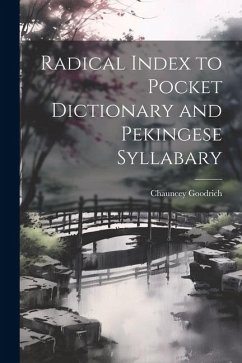 Radical Index to Pocket Dictionary and Pekingese Syllabary - Goodrich, Chauncey