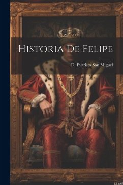 Historia De Felipe - Miguel, D. Evaristo San