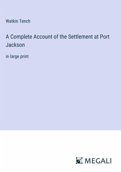 A Complete Account of the Settlement at Port Jackson - Tench, Watkin