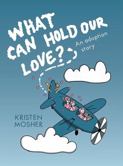 What Can Hold Our Love? An Adoption Story - Mosher, Kristen