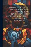 Catalogue and Price-list of Fine Imported and American Machinery, Tools, Materials, and Supplies for Machinists, Jewellers, Watchmakers ..