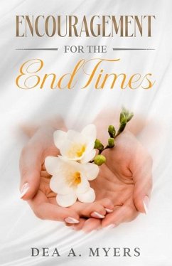 Encouragement for the End Times - A. Myers, Dea