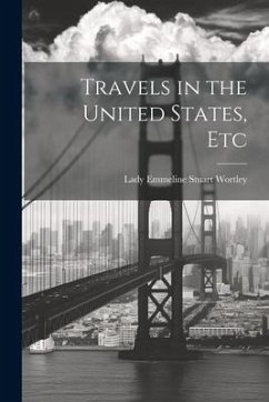 Travels in the United States, Etc - Wortley, Lady Emmeline Stuart