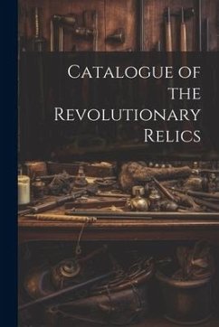 Catalogue of the Revolutionary Relics - Anonymous