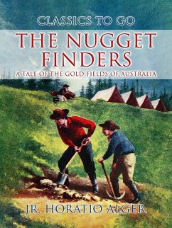 The Nugget Finders A Tale of the Gold Fields of Australia (eBook, ePUB) - Alger, Jr. Horatio