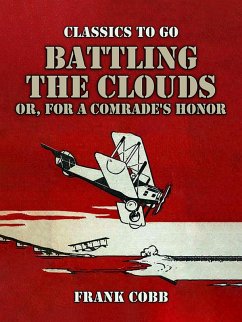 Battling the Clouds, or for a Comrade's Honor (eBook, ePUB) - Cobb, Frank