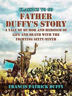 Father Duffy's Story, A Tale of Humor and Heroism, of Life and Death with the Fighting Sixty-Ninth (eBook, ePUB) - Duffy, Francis Patrick