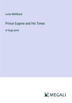 Prince Eugene and His Times - Mühlbach, Luise