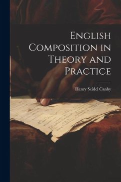 English Composition in Theory and Practice - Canby, Henry Seidel