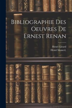 Bibliographie des oeuvres de Ernest Renan - Girard, Henri; Moncel, Henri