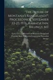 &quote;The Future of Montana's Rangeland?&quote;: Proceedings, September 22-23, 1976, Ramada Inn, Billings, MT: 1976