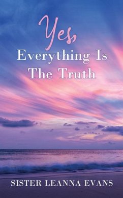 Yes, Everything Is the Truth - Evans, Sister Leanna