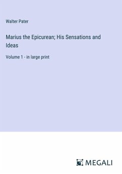 Marius the Epicurean; His Sensations and Ideas - Pater, Walter