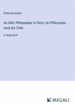 An Attic Philosopher in Paris; Un Philosophe sous les Toits - Souvestre, Émile